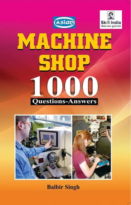 MACHINE SHOP 1000 QUESTIONS-ANSWERS [Paperback] Balbir Singh