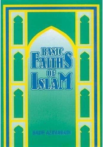 Basic Faith of Islam [Paperback] Badr Azimabadi [Paperback] Badr Azimabadi