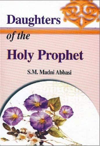 Daughters Of The Holy Prophet [Paperback] S.M.M.Abbasi [Paperback] S.M.M.Abbasi