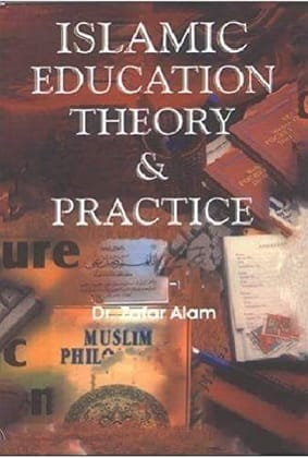 Islamic Education : Theory & Practice [Paperback] Dr. Zafar Alam [Paperback] Dr. Zafar Alam