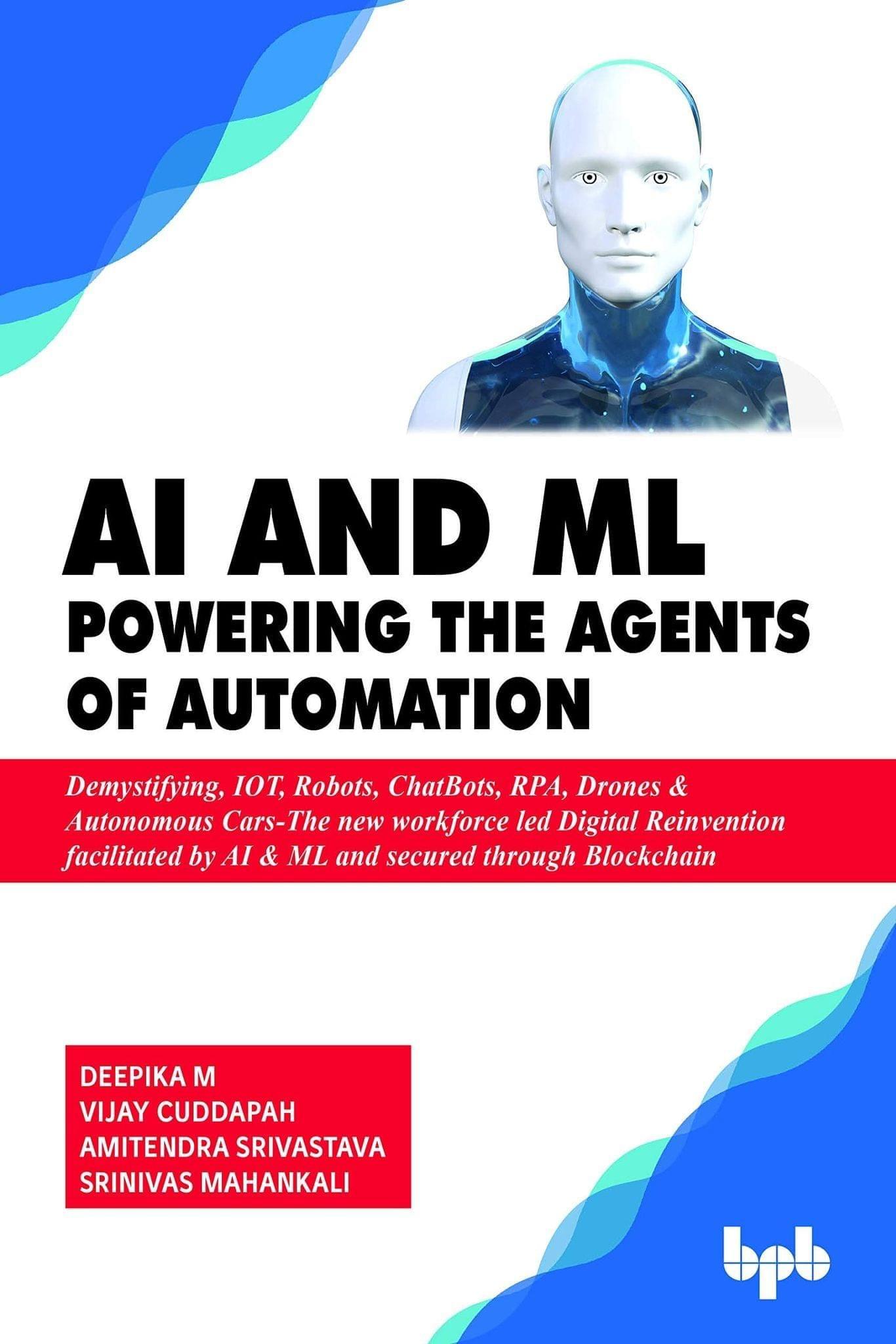 AI & ML ? Powering the Agents of Automation [Paperback] Deepika M; Vijay Cuddapah; Amitendra Srivastava and Srinivas Mahankali