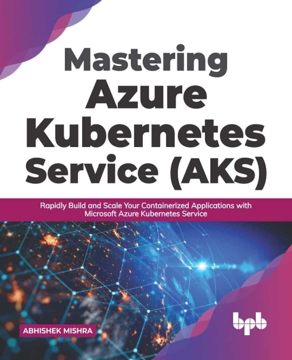 Mastering Azure Kubernetes Service (AKS) [Paperback] Abhishek Mishra