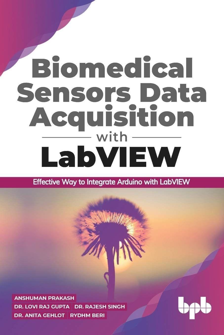 Biomedical Sensors Data Acquisition with LabVIEW [Paperback] Anshuman Prakash; Dr. Lovi Raj Gupta; Dr. Rajesh Singh; Dr. Anita Gehlot and Rydhm Beri