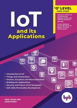 O Level Made Simple ? Internet of Things (IOT) & Its Applications (M4-R5) [Paperback] Prof. Satish Jain and Shashi Singh