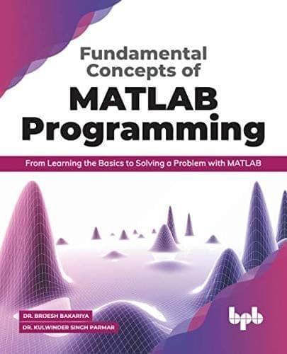 Fundamental Concepts of MATLAB Programming [Paperback] Dr. Brijesh Bakariya and Dr. Kulwinder Singh Parmar
