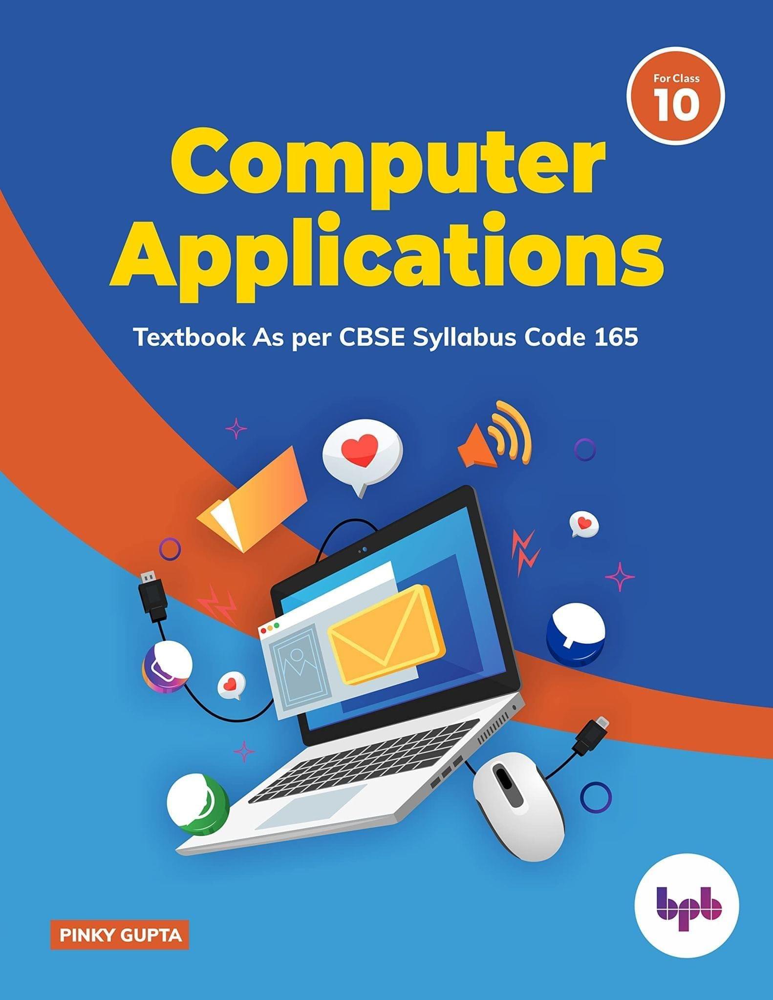 Computer Applications: Textbook for Class X (As per CBSE syllabus Code 165) [Paperback] Pinky Gupta