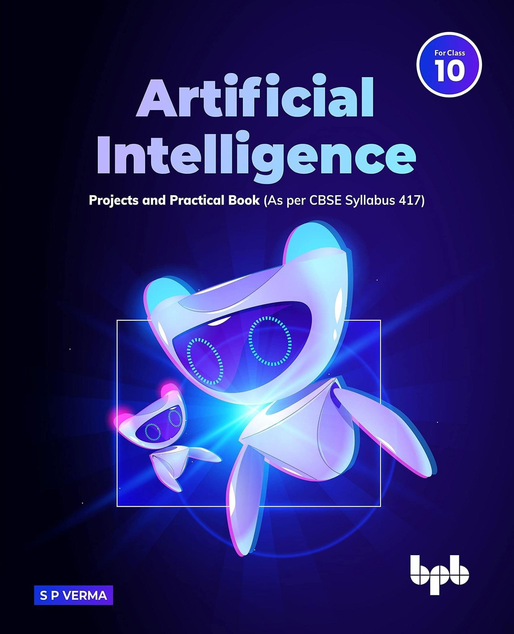 Artificial Intelligence 10: Projects and Practical Book [Paperback] S P Verma