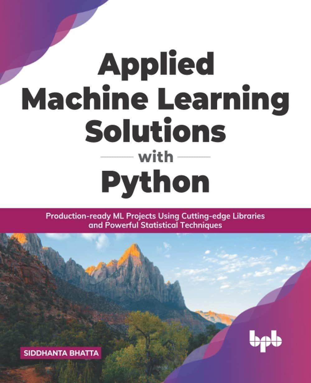 Applied Machine Learning Solutions with Python [Paperback] Bhatta, Siddhanta