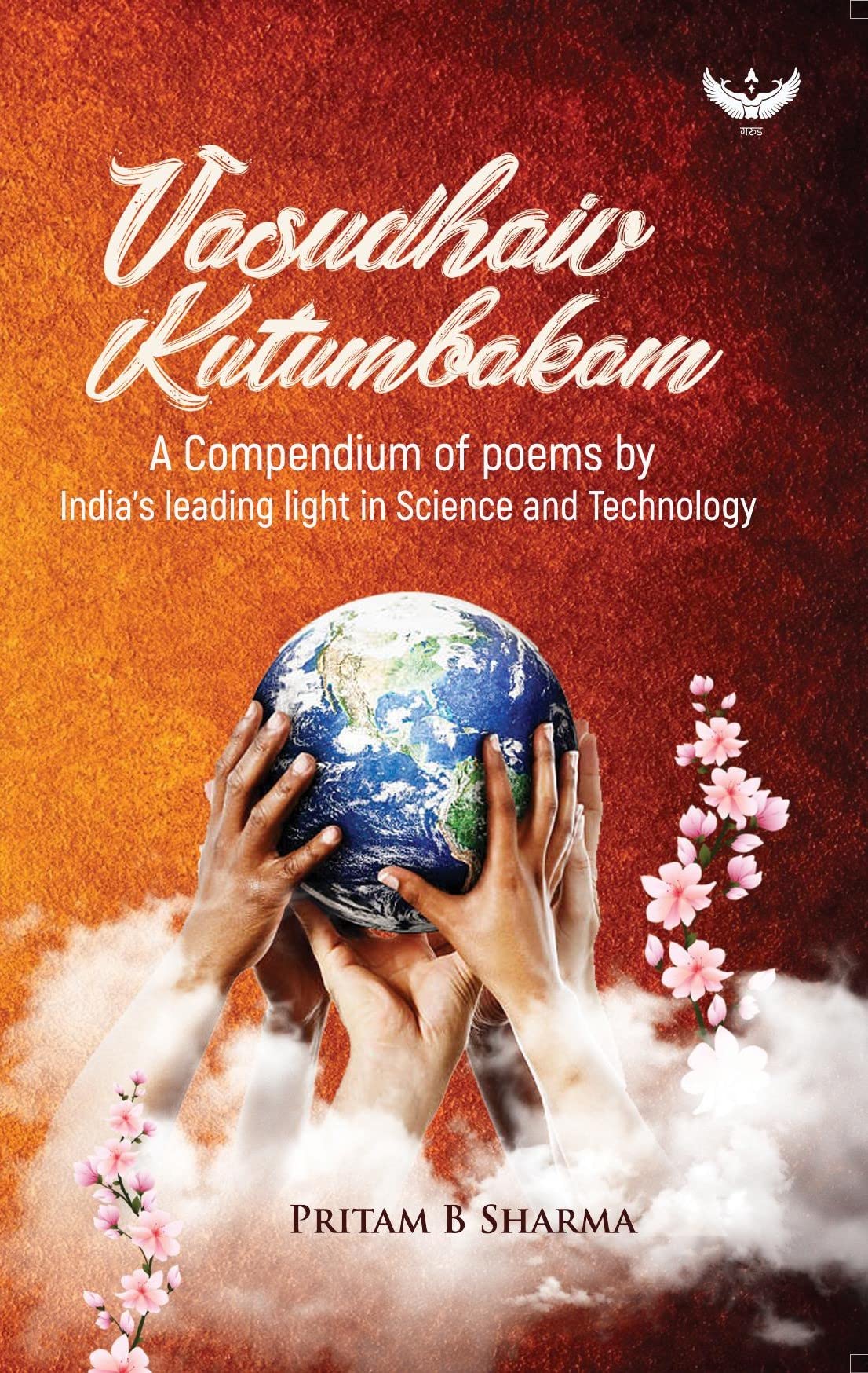 Vasudhaiv Kutumbakam: A Compendium of Poems by India�s Leading Light in Science and Technology [Paperback] Pritam B. Sharma