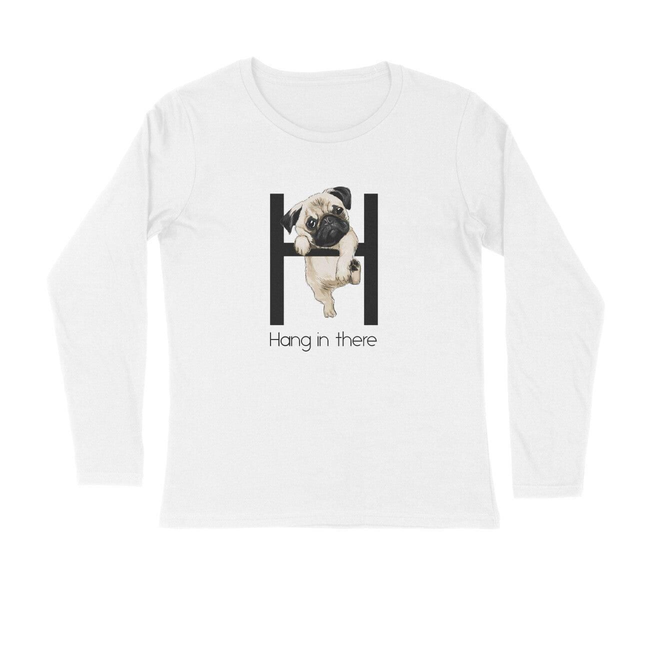 Full Sleeves Round Neck (Men) - Hang In There Pug (3 Colours)