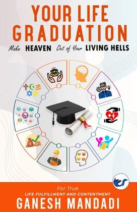 Your Life Graduation: Make Heaven Out of Your Ten Key Life Fulfillment Empires [Paperback] Ganesh Mandadi