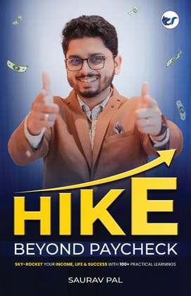 Hike Beyond Paycheck: Sky-Rocket your Income, Life & Success with 100+ Practical Learnings [Paperback] Saurav Pal