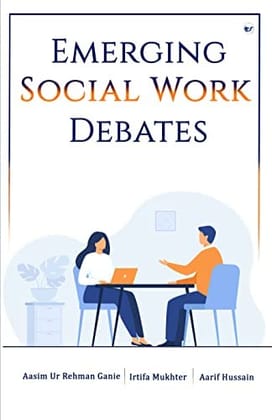 Emerging Social Work Debates [Paperback] Aasim Ur Rehman Ganie; Irtifa Mukhter and Aarif Hussain