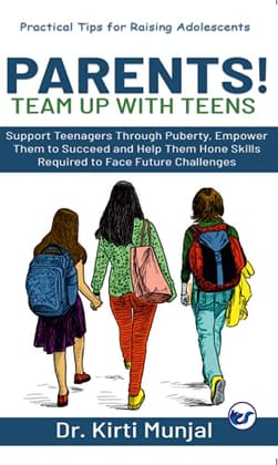 Parents! Team Up with Teens Dr. Kirti Munjal