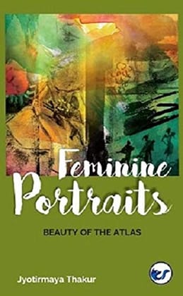 FEMININE PORTRAITS [Paperback] Jyotirmaya Thakur