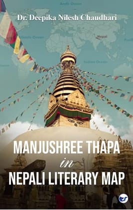 Manjushree Thapa in Nepali Literary Map [Hardcover] Dr Deepika Nilesh Chaudhari