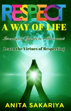 RESPECT: A WAY OF LIFE ANITA SAKARIYA