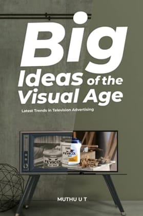 BIG IDEAS OF THE VISUAL AGE Latest trends in television advertising Muthu.U.T