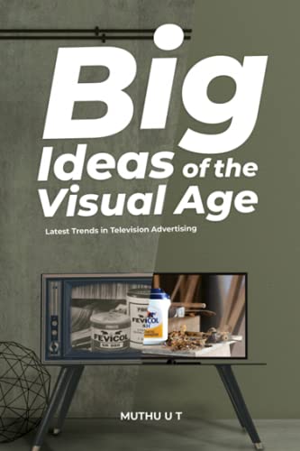 BIG IDEAS OF THE VISUAL AGE Latest trends in television advertising Muthu.U.T