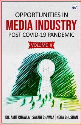 OPPORTUNITIES IN MEDIA INDUSTRY POST COVID-19 PANDEMIC VOL 2 Amit Chawla, Sayani Chawla, Neha Bhushan