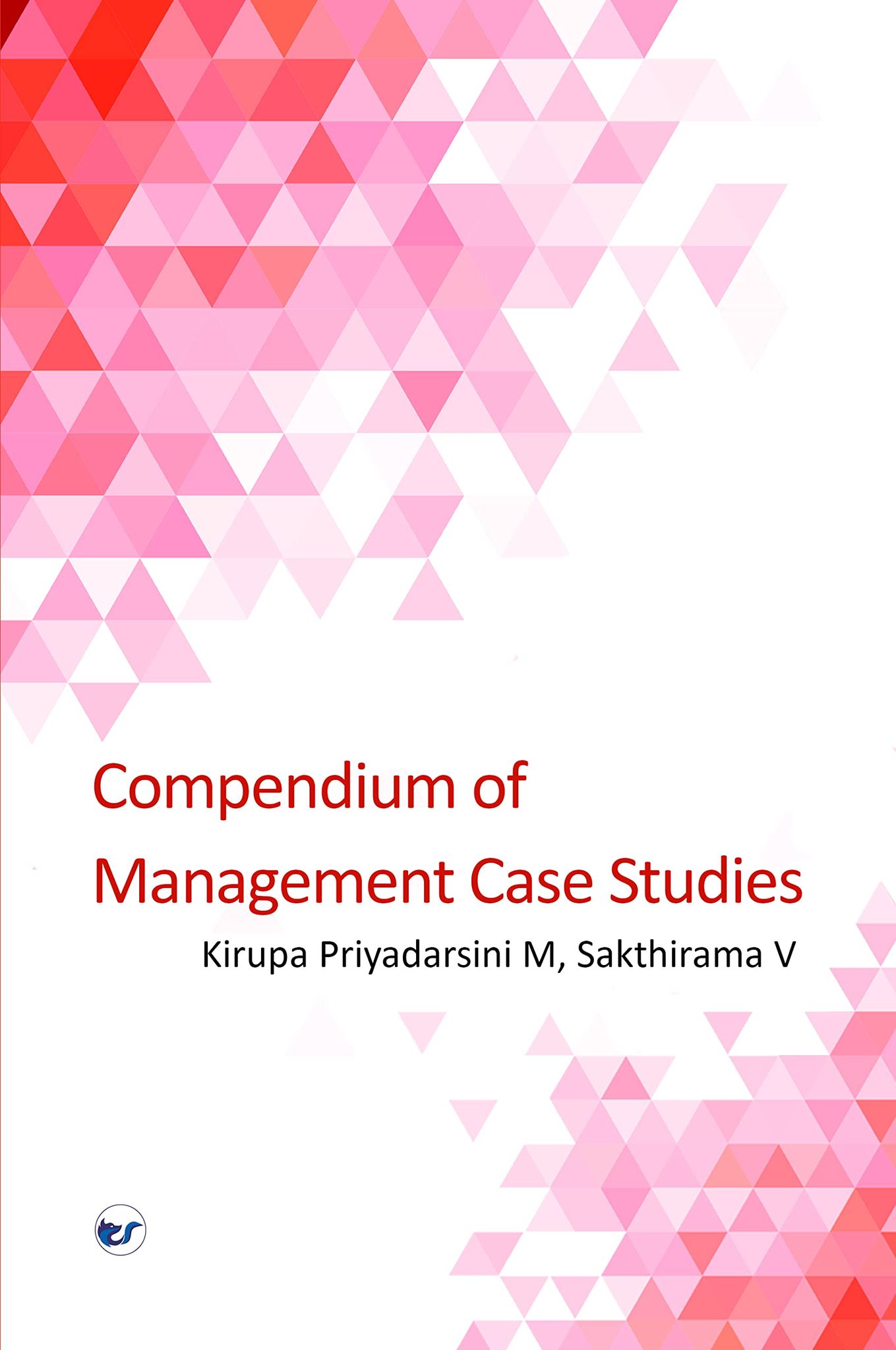 Compendium of Management Case Studies [Paperback] Kirupa Priyadarsini M and Sakthirama V