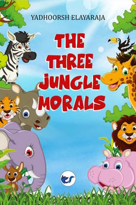 The Three Jungle Morals [Hardcover] Yadhoorsh Elayaraja