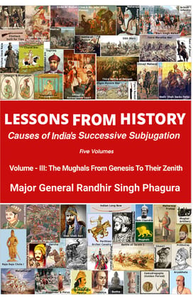 LESSONS FROM HISTORY Volume - III Causes of India's Successive Subjugation. [Paperback] Major General Randhir Singh Phagura