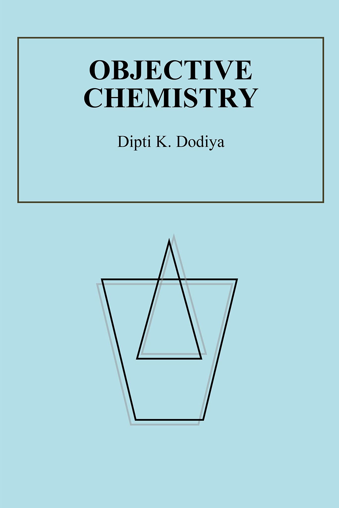 Objective Chemistry [Paperback] Dipti K. Dodiya