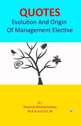 QUOTES - Evolution And Origin Of Management Elective [Paperback] Shyamal Bhattacharjee