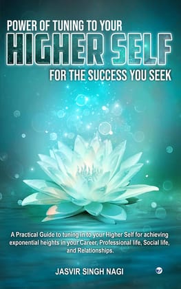 POWER OF TUNING TO YOUR HIGHER SELF: Practical guide to tuning in to your higher self for achieving exponential heights in your Career, Professional ... Relationships (Triathlon of Transformation) [Paperback] Jasvir Singh Nagi