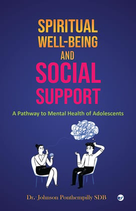 Spiritual well-being and Social Support: A Pathway to Mental Health of Adolescents [Paperback] Dr Johnson Ponthempilly SDB