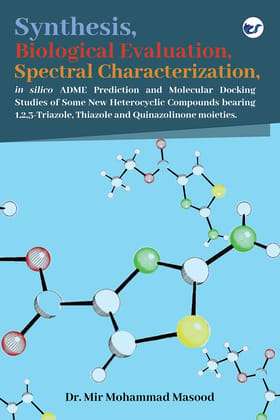 Synthesis, Spectral Characterization, Biological Evaluation, in silico ADME Prediction and Molecular Docking Studies [Paperback] Dr. Mir Mohammad Masood