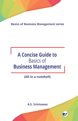 A Concise Guide to Basics of Business Management: (All in a nutshell) [Paperback] A.S.Srinivasan