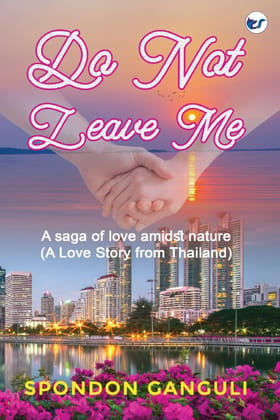 Do Not Leave Me: A saga of love amidst nature. A Boy Love Story from Thailand [Hardcover] Spondon Ganguli