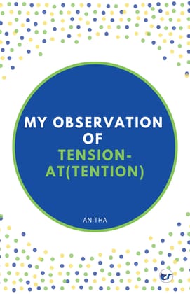 My observation on Tension and At(tension) [Paperback] Anitha.A