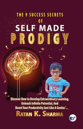 The 9 Success Secrets of Self-Made Prodigy: Discover How To Develop Extraordinary Learning, Unleash Infinite Potential, And Boost Your Productivity Just Like A Genius [Paperback] Ratan K. Sharma
