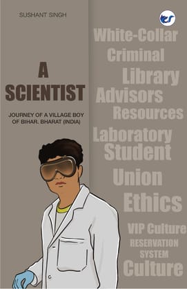 A Scientist: Journey of a Village Boy of Bihar, Bharat (India) [Hardcover] Sushant Singh