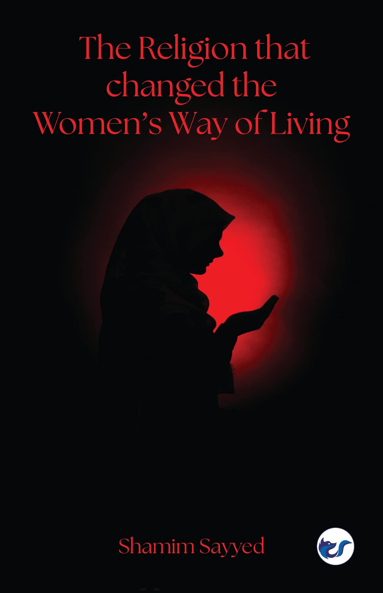 The Religion that changed the Women�s Way of Living [Paperback] Shamim Sayyed