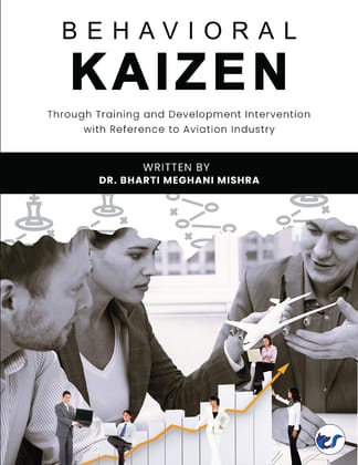 Behavioral Kaizen: Through Training and Development Intervention with Reference to Aviation Industry [Paperback] Dr. Bharti Meghani Mishra