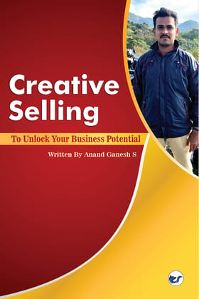 CREATIVE SELLING: TO UNLOCK YOUR BUSINESS POTENTIAL [Paperback] ANAND GANESH S