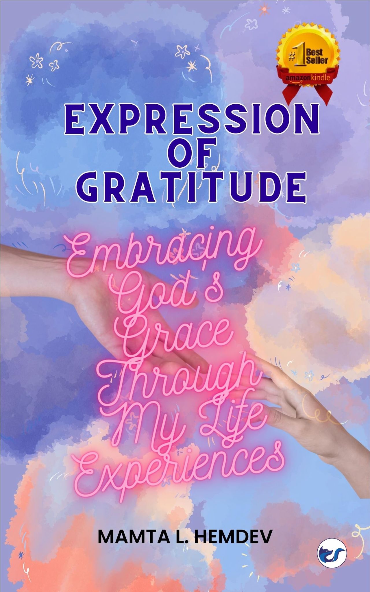 Expression of Gratitude: Embracing God's Grace Through My Life Experiences [Paperback] Mamta L. Hemdev