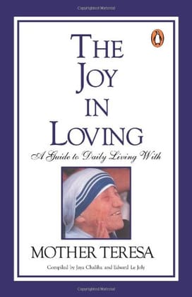 Joy In Loving : Guide To Daily Living Wi: Guide To Daily Living With Mother Teresa [Paperback] Chaliha, Jaya and Joly, Edward Le