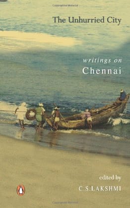 Unhurried City: Writings on Madras