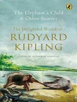 Elephant's Child & Other Stories: The Delightful World of Rudyard Kipling