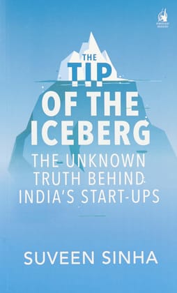 Tip of the Iceberg, The (PB): The Unknown Truth Behind India’s Start-Ups