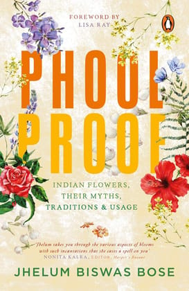 Phoolproof:á Indian Flowers, Their Myths: Indian flowers, their myths, traditions and usage