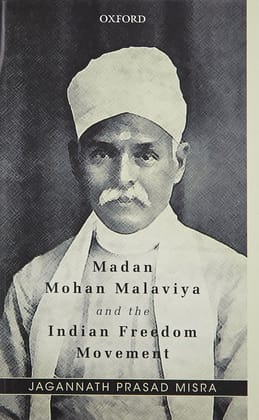 MADAN MOHAN MALAVIYA AND THE INDIAN FREEDOM MOVEMENT