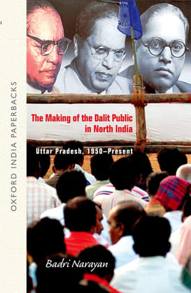 MAKING OF THE DALIT PUBLIC IN NORTH INDIA: UTTAR PRADESH, 1950-PRESENT