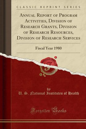 Annual Report of Program Activities, Division of Research Grants, Division of Research Resources, Division of Research Services: Fiscal Year 1980 (Classic Reprint)