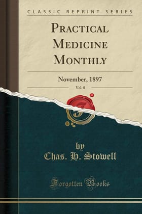 Practical Medicine Monthly, Vol. 8: November, 1897 (Classic Reprint)